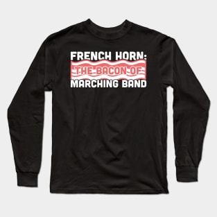 French Horn, The Bacon Of Marching Band Long Sleeve T-Shirt